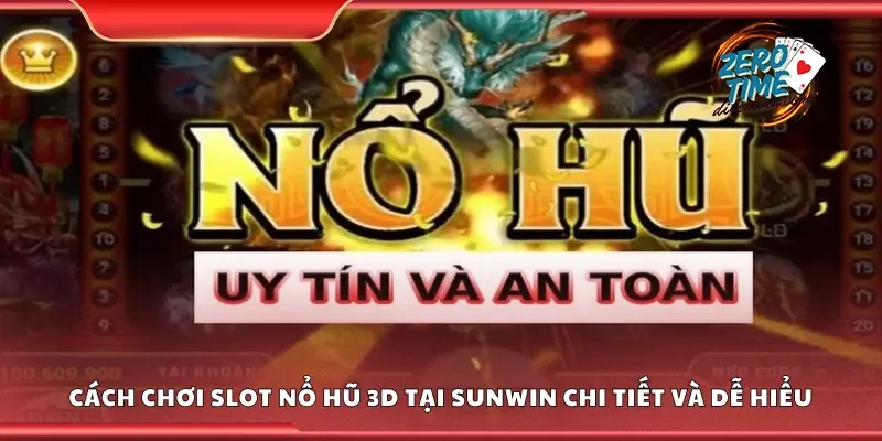 Cách chơi slot nổ hũ 3d tại Sunwin chi tiết và dễ hiểu