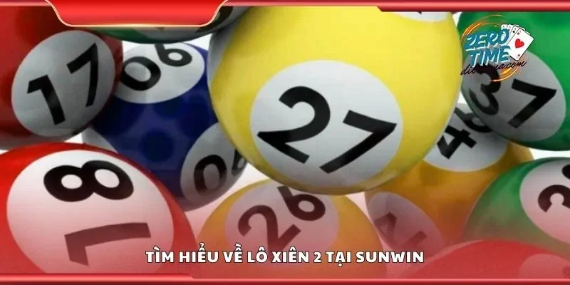 Tìm hiểu về lô xiên 2 tại Sunwin